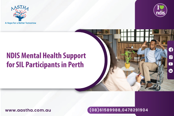 NDIS Mental Health Support for SIL Participants in Perth,WA